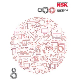 Annual Report 2019, Preview The NSK Report provides all stakeholders with a complete picture of the company and its initiatives to achieve sustainable growth